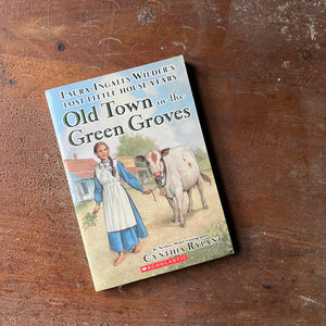 Log Cabin Vintage – vintage children’s book, children’s book, chapter book, scholastic books - Little House on the Prairie - Old Town in Green Groves:  Laura Ingalls Wilder's Lost Little House Years by Cynthia Rylant - view of the front cover